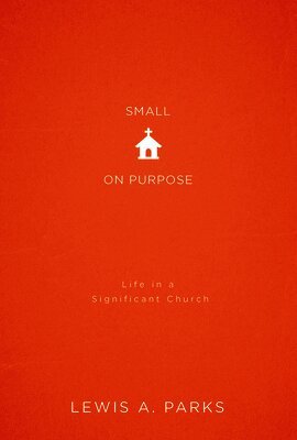 Lewis A. Parks - Small on Purpose, Häftad