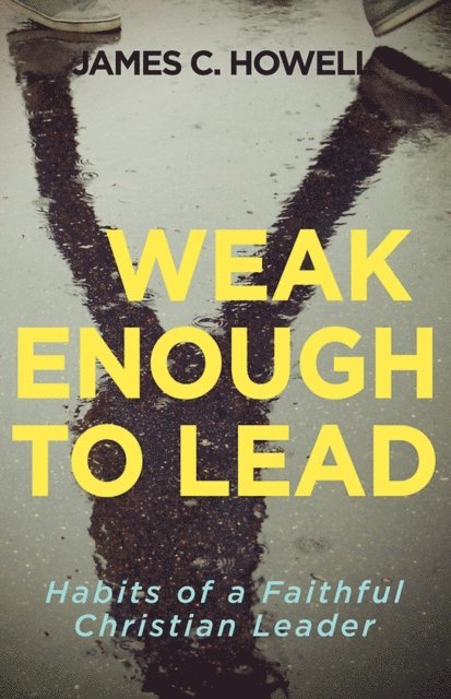 James C. Howell - Weak Enough to Lead, E-bok