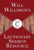 Will Willimon's Lectionary Sermon Resource, Year C Part 1