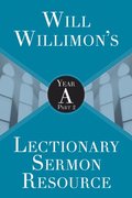 Will Willimon's Lectionary Sermon Resource: Year A Part 2