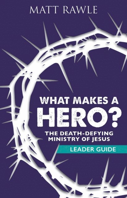 Matt Rawle - What Makes a Hero? Leader Guide, E-bok