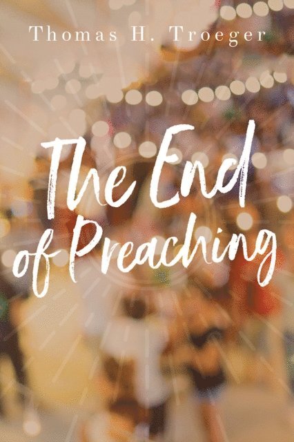 Thomas H. Troeger - End of Preaching, E-bok