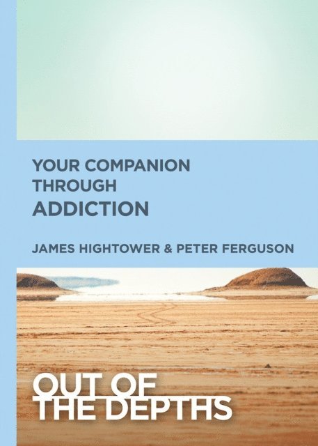 James E. Hightower, Peter Ferguson - Out of the Depths: Your Companion Through Addiction, E-bok