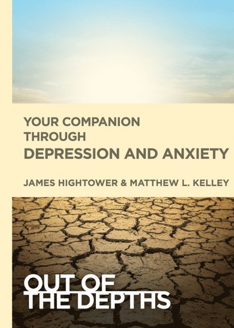 Matt Kelley, James E. Hightower - Out of the Depths: Your Companion Through Depression and Anxiety, E-bok