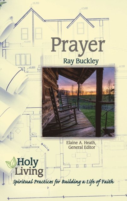 Ray Buckley, Elaine A. Heath - Holy Living: Prayer, E-bok
