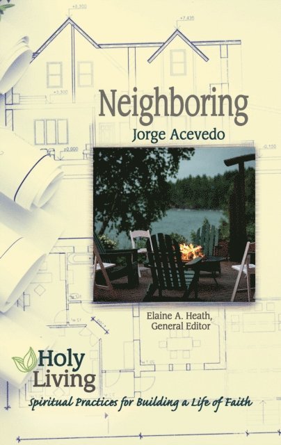 Jorge Acevedo, Elaine A. Heath - Holy Living: Neighboring, E-bok