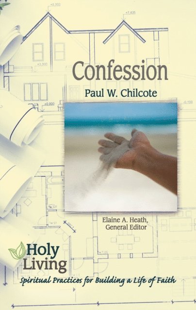 Paul W. Chilcote, Elaine A. Heath - Holy Living: Confession, E-bok