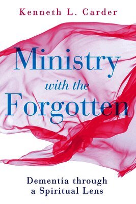Kenneth L Carder - Ministry with the Forgotten, Häftad