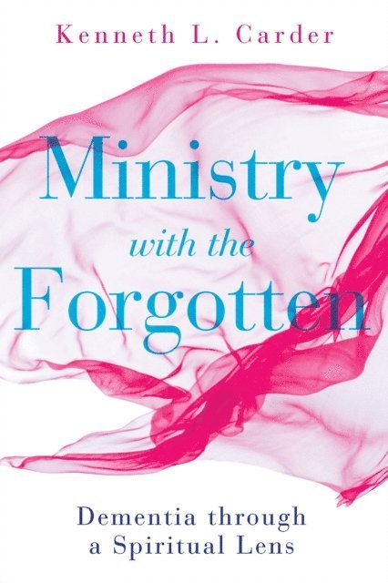 Kenneth L. Carder - Ministry with the Forgotten, E-bok