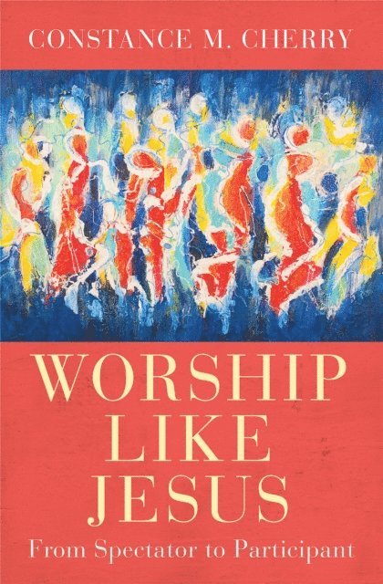Constance M. Cherry - Worship Like Jesus, E-bok