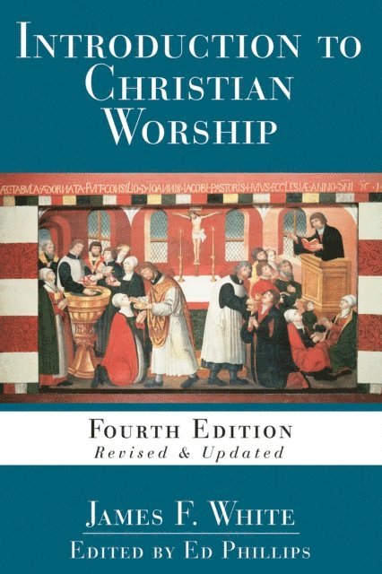 James F. White, L. Edward Phillips - Introduction to Christian Worship, E-bok