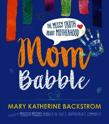 Mary Katherine Backstrom - Mom Babble, Inbunden