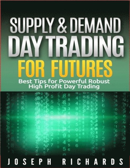 Joseph Richards - Supply & Demand Day Trading for Futures, E-bok