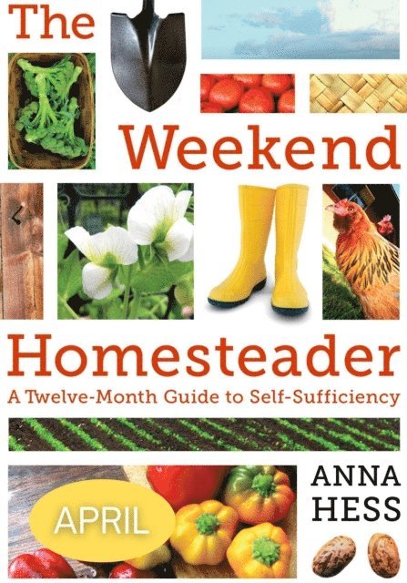 Anna Hess - Weekend Homesteader: April, E-bok