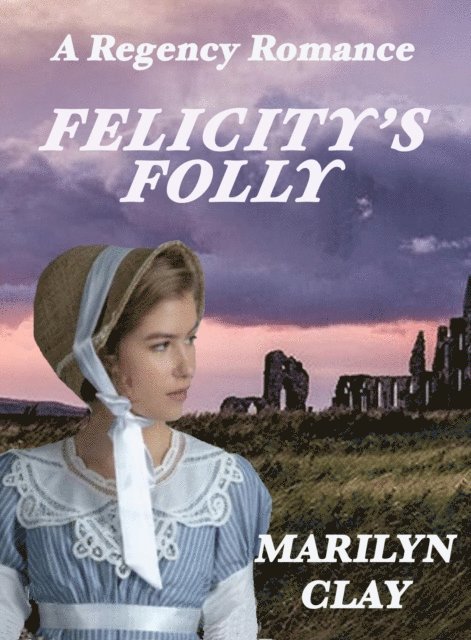 Marilyn Clay - Felicity's Folly - A Regency Romance, E-bok. Tillgänglighet: Lägg i varukorg