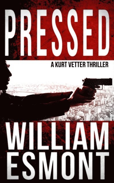William Esmont - Pressed: A Kurt Vetter Thriller, E-bok