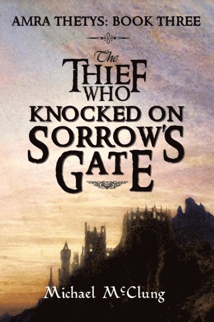 Michael McClung - Thief Who Knocked on Sorrow's Gate, E-bok