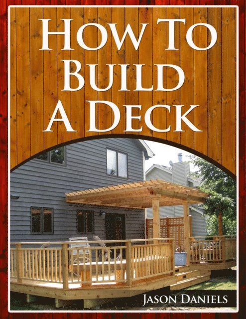 Jason Daniels - How To Build A Deck, E-bok. Tillgänglighet: Lägg i varukorg