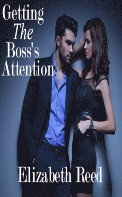 Elizabeth Reed - Getting the Boss's Attention, E-bok