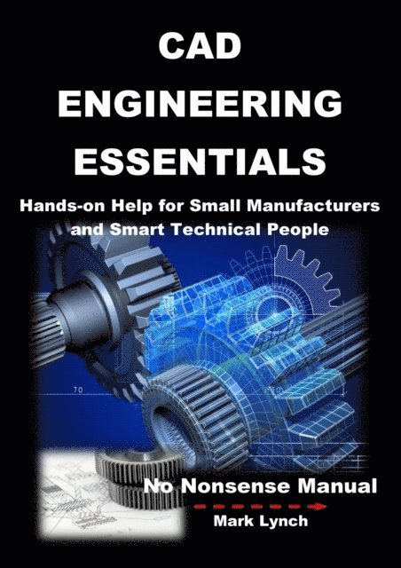 Mark Lynch - CAD Engineering Essentials: Hands-on Help for Small Manufacturers and Smart Technical People, E-bok. Tillgänglighet: Lägg i varukorg