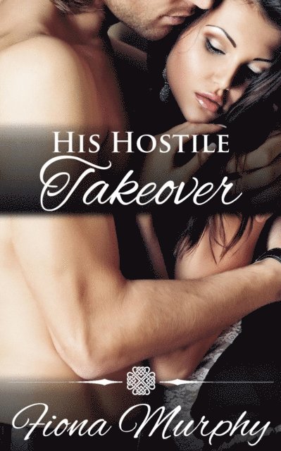 Fiona Murphy - His Hostile Takeover, E-bok