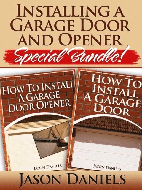 Jason Daniels - Installing a Garage Door and Opener- Special Bundle, E-bok. Tillgänglighet: Lägg i varukorg