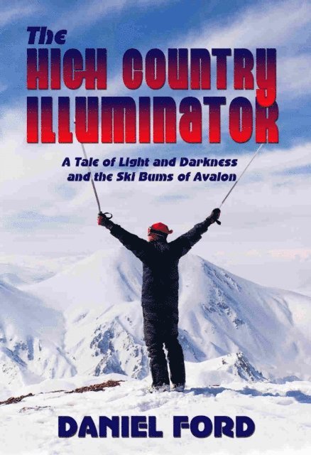 Daniel Ford - High Country Illuminator: A Tale of Light and Darkness and the Ski Bums of Avalon, E-bok