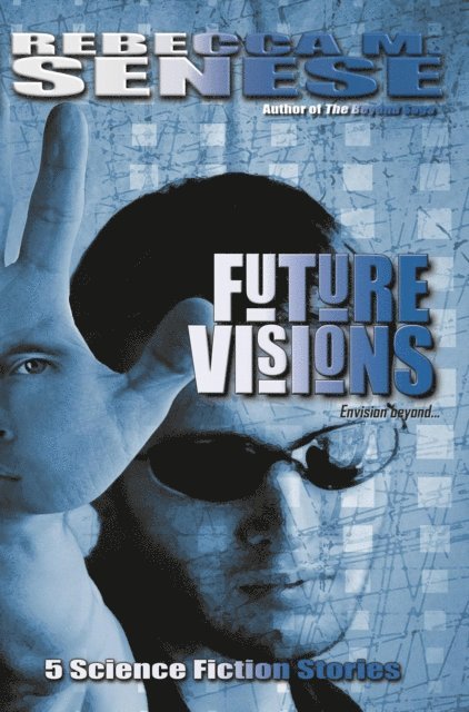 Rebecca M. Senese - Future Visions: 5 Science Fiction Stories, E-bok