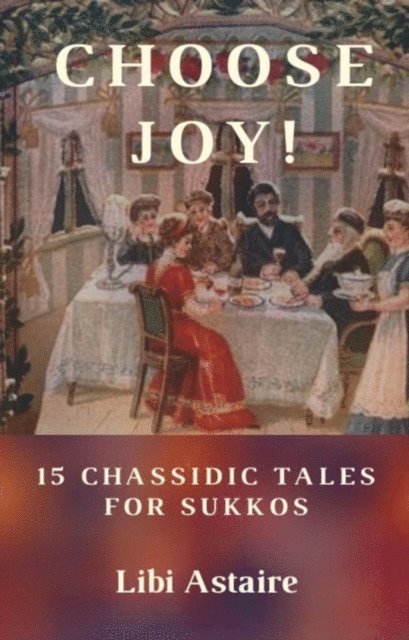 Libi Astaire - Choose Joy! 15 Chassidic Tales for Sukkos, E-bok