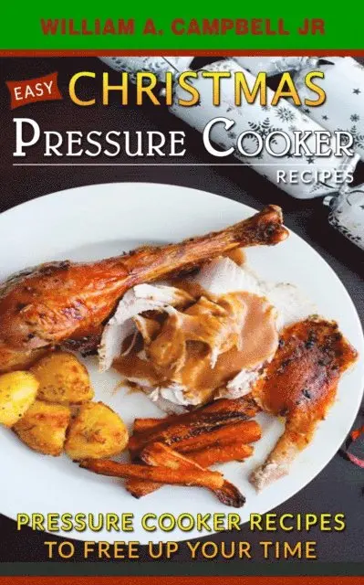 William A.Campbell Jr - Easy Christmas Pressure Cooker Recipes: Pressure Cooker Recipes to Free Up Your Time, E-bok. Tillgänglighet: Lägg i varukorg