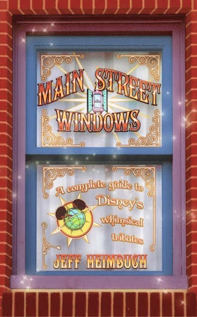 Jeff Heimbuch - Main Street Windows: A Complete Guide to Disney's Whimsical Tributes, E-bok