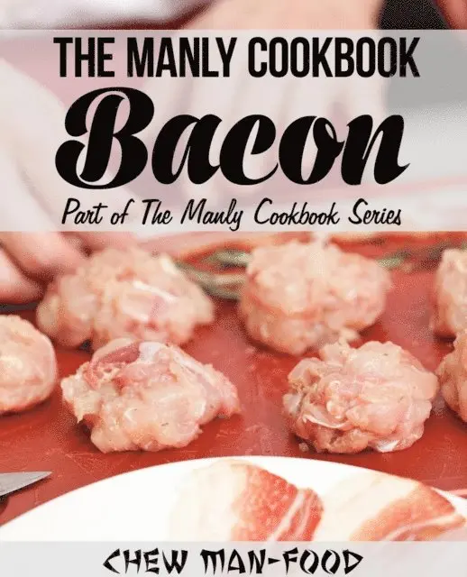 Chew Man-Food - Manly Cookbook: Bacon, E-bok. Tillgänglighet: Lägg i varukorg
