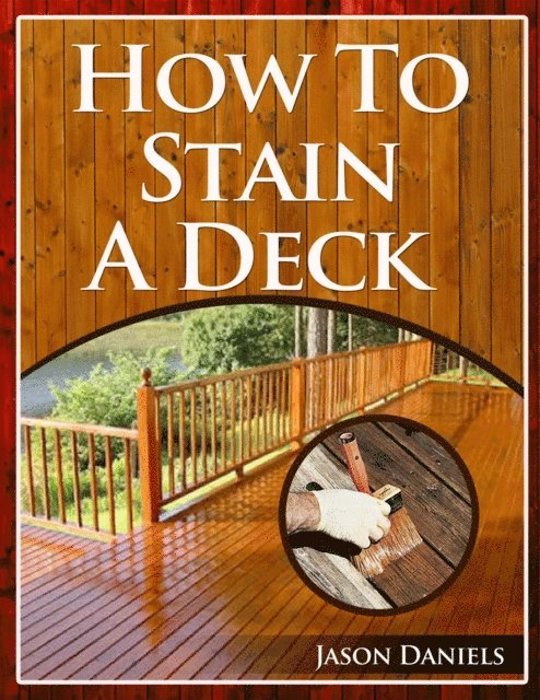 Jason Daniels - How To Stain A Deck, E-bok. Tillgänglighet: Lägg i varukorg