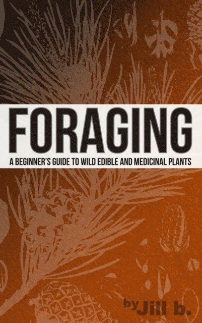 Jill b. - Foraging - A Beginner's Guide to Wild Edible and Medicinal Plants, E-bok. Tillgänglighet: Lägg i varukorg