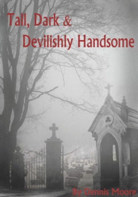 Dennis Moore - Tall, Dark & Devilishly Handsome, E-bok