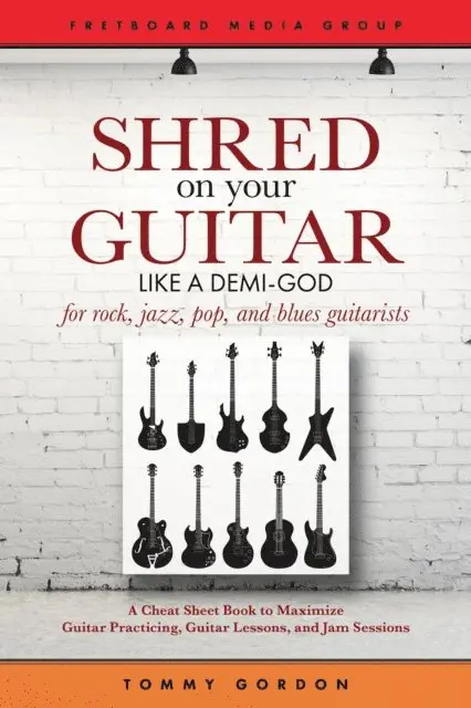 Tommy Gordon - Shred on Your Guitar Like a Demi-God: A Cheat Sheet Book to Maximize Guitar Practicing, Guitar Lessons, and Jam Sessions, E-bok. Tillgänglighet: Lägg i varukorg