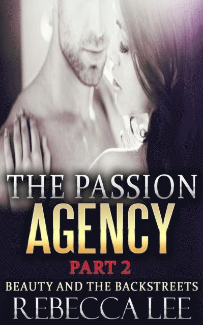 Rebecca Lee - Passion Agency, Part 2: Beauty and the Backstreets, E-bok