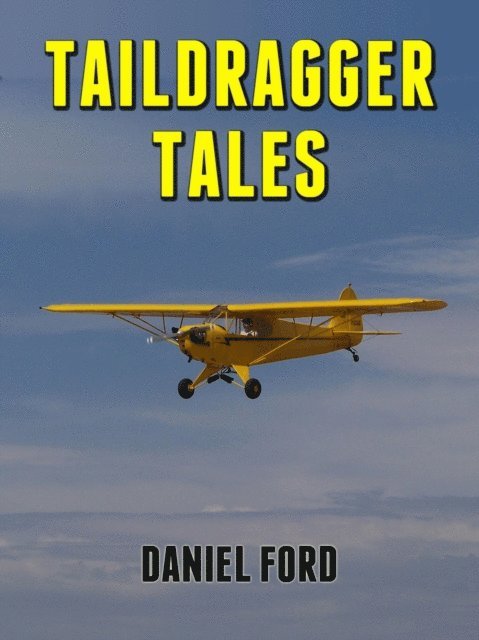 Daniel Ford - Taildragger Tales: My Late-Blooming Romance with a Piper Cub and Her Younger Sisters, E-bok