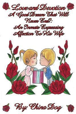 China Dog, Freebird Publishers - Love and Devotion - A Good Dream That Will Never End?: : An Inmate Expressing Affection To His Wife, Häftad