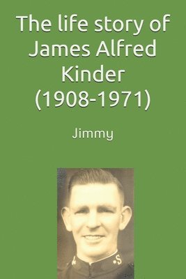 Jeff Kinder - life story of James (Jimmy) Alfred Kinder (1908-1971), Häftad