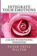 Integrate Your Emotions: A Guide to Emotional Wholeness
