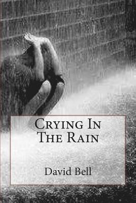Tony Bell, David D. Bell - Crying In The Rain, Häftad. Tillgänglighet: Lägg i varukorg