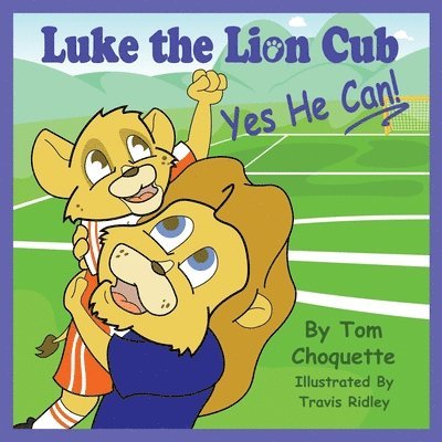 Tom Choquette - Luke the Lion Cub: Yes He Can!, Häftad. Tillgänglighet: Lägg i varukorg