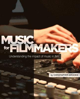 Christopher Brooks - Music for Filmmakers: Understanding the impact of music in film, Häftad. Tillgänglighet: Lägg i varukorg