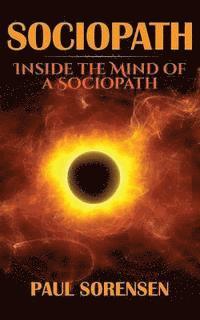 Paul Sorensen - Sociopath: Inside the Mind of a Sociopath, Häftad