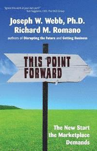 Richard M. Romano, Joseph W. Webb Ph. D. - This Point Forward: The New Start the Marketplace Demands, Häftad. Tillgänglighet: Lägg i varukorg