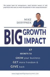 Mike Skrypnek - Big GROWTH Big IMPACT: 57 Secrets to GROW your business, GET more freedom, and GIVE back, Häftad. Tillgänglighet: Lägg i varukorg
