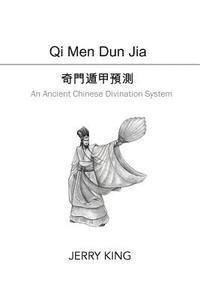 Jerry King, Vivian Wong - Qi Men Dun Jia: An Ancient Chinese Divination System, Häftad