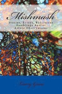 Larry Gross - Mishmash: Stories, Essays, Ridiculous Ramblings And/or Astute Observations, Häftad