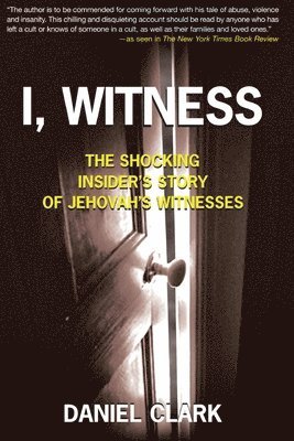 Angela K. Clark, Daniel Clark - I, Witness: The Shocking Insider's Story of Jehovah's Witnesses, Häftad
